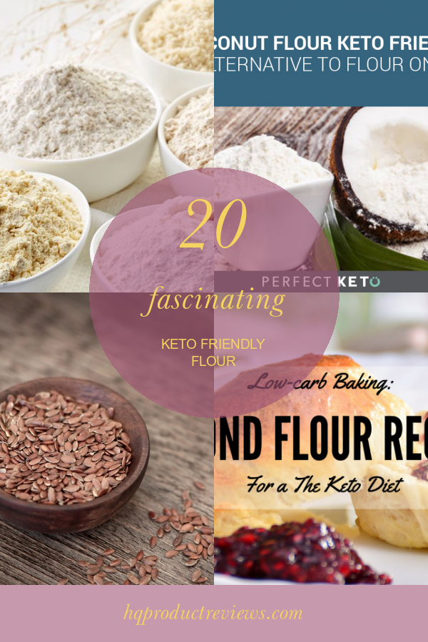 20 Fascinating Keto Friendly Flour Best Product Reviews